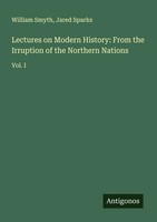 William Smyth (U. A.) | Lectures On Modern History: From The Irruption Of The...