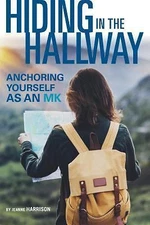 Hiding in the Hallway: Anchoring Yourself as an Mk by Harrison, Jeanne