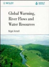 Global Warming, River Flows and Water Resources (Water Science) By Nigel Arnell