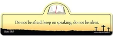 Acts 18:9 Bible Verse Sign  Do not be Afraid; Keep on Speaking do not be Silent.