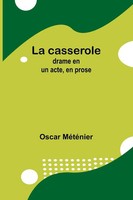 La Casserole Drame En Un Acte, En Prose Oscar MéTéNier Taschenbuch FranzöSisch