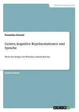 Gesten, kognitive Repr: Wenn der Koerper ein Woertchen mitzureden hat by Franzis