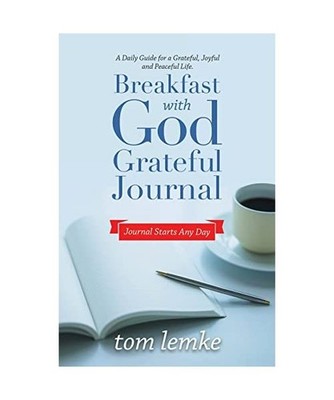 Breakfast with God Grateful Journal: A Daily Guide for a Grateful, Joyful and Pe
