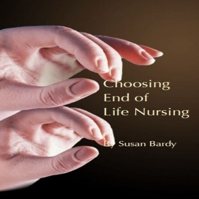 Choosing End of Life Nursing Susan Bardy Hardback ATF Press Media