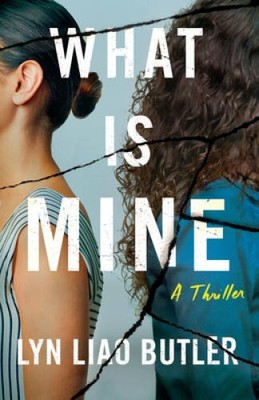 What Is Mine: A Thriller - Paperback By Butler, Lyn Liao - GOOD