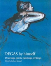 Degas By Himself - Drawings, Prints, Paintings, Writings