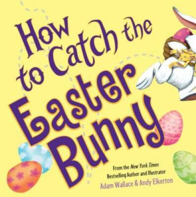 How to Catch the Easter Bunny - Hardcover By Wallace, Adam - GOOD