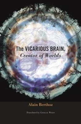 The Vicarious Brain Creator of Worlds by Alain Berthoz HARDBACK 9780674088955