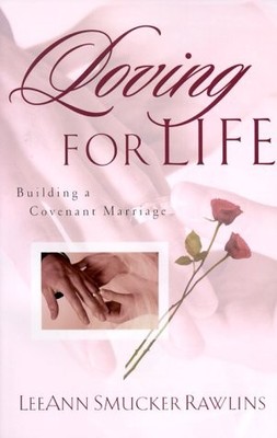Loving for Life: Building a Covenant Marriage - Rawlins, Leeann Smucker - Go...