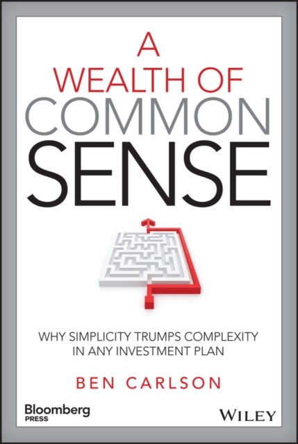A Wealth of Common Sense by Ben Carlson (Hardback Book)