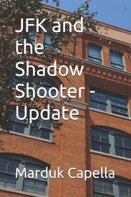 JFK and the Shadow Shooter - Update by Marduk Capella Paperback Book