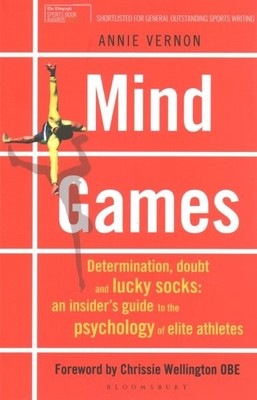 Mind Games : Determination, Doubt and Lucky Socks: an Insider's Guide to the ...