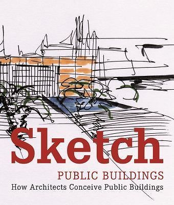 Sketch Public Buildings: How Architects Conceive Public Buildings, Paredes, Cris