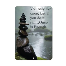 You Only Live Once, But If You Do It Right,Once Is Enough Funny Quote Aluminum 