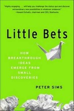 Little Bets: How Breakthrough Ideas Emerge from Small Discoveries - GOOD