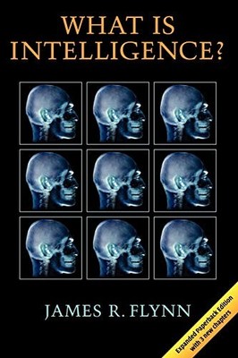 What Is Intelligence? : Beyond the Flynn Effect by James R. Flynn (2009, ...