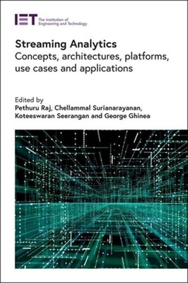 Streaming Analytics: Concepts, architectures, platforms, use cases and by Raj