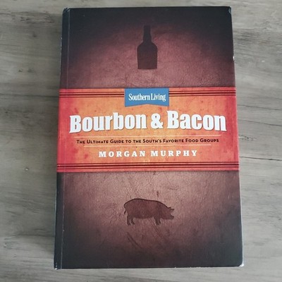 Southern Living ''Bourbon & Bacon'' Hardback Cookbook, Morgan Murphy  DESC