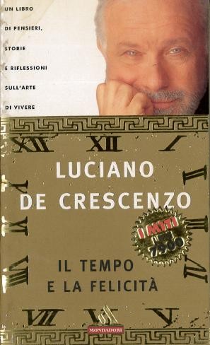 LUCIANO DE CRESCENZO - IL TEMPO E LA FELICITA' - LIBRO