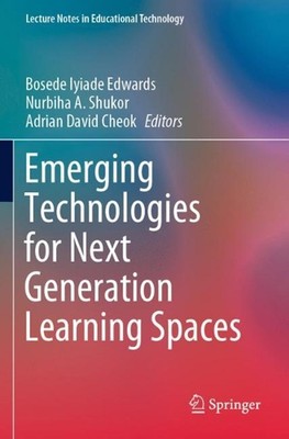 Emerging Technologies for Next Generation Learning Spaces by Bosede Iyiade Edwar