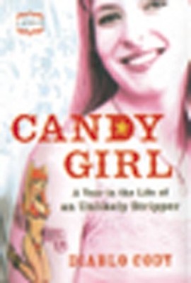 Candy Girl: A Year in the Life of an Unlikely Stripper,Diablo Co