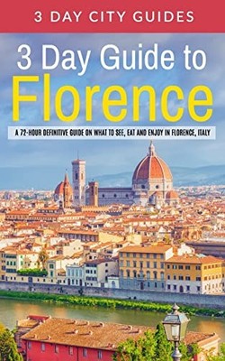 3 Day Guide to Florence: A 72-hour ..., 3 Day City Guid