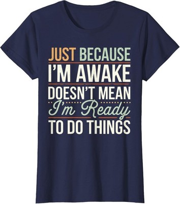 Just Because Im Awake Sarcastic Humor Saying Ladies' Crewneck T-Shirt
