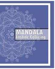 Insane Mandalas Coloring Book: 50 Detailed Mandala Patterns, Coloring Meditat-,