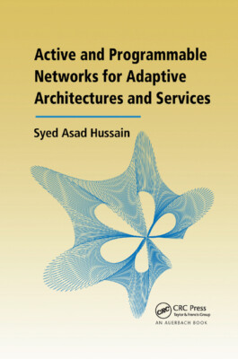 Active And Programmable Networks For Adaptive Architectures And Services