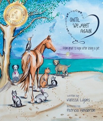 Until We Meet Again : From Grief to Hope after Losing a Pet by Melissa Lyons...