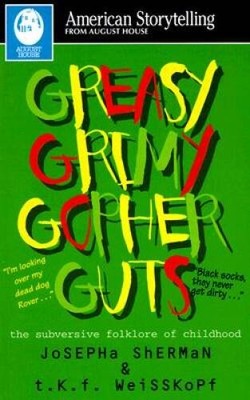Greasy Grimy Gopher Guts: The Subversive Folklore of Childhood (American  - GOOD
