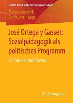 José Ortega y Gasset: Sozialpädagogik als politisches Programm Markus Hundeck
