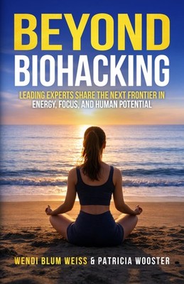 Beyond Biohacking: Leading Experts Share the Next Frontier in Energy, Focus, and