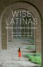 Wise Latinas : Writers on Higher Education Paperback