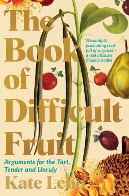 The Book of Difficult Fruit: Arguments for the Tart, Tender, and Unruly by Kate - Image 4