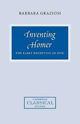 Inventing Homer The Early Reception of Epic Graziosi Paperback 9780521038133