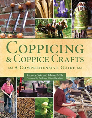 Coppicing and Coppice Crafts: A Comprehensive Guide - Paperback NEW Oaks, Rebecc