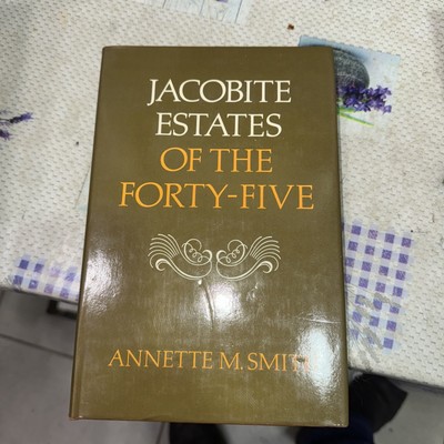 JACOBITE ESTATES OF THE FORTY-FIVE By Annette M. Smith - Hardcover
