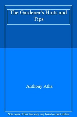 The Gardener's Hints and Tips,Anthony Atha
