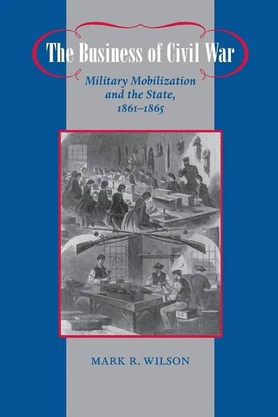 The Business Of Civil War | Military Mobilization And The State, 1861-1865-image