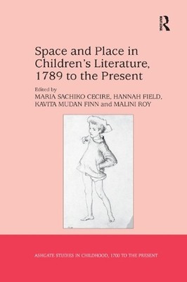 Space and Place in Childrens Literature, 1789 to the Present by Maria Sachiko Ce