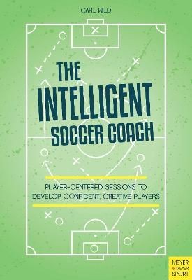The Intelligent Soccer Coach by Carl Wild (Paperback Book)