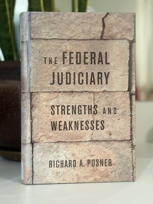 The Federal Judiciary : Strengths and Weaknesses by Richard A. Posner (2017,...