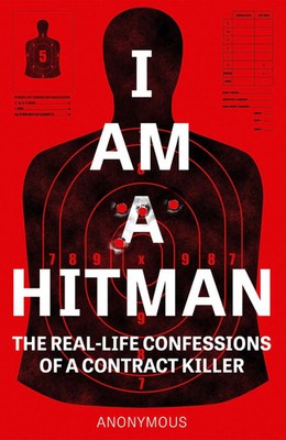 I Am a Hitman | The Real-Life Confessions of a Contract Killer | Anonymous