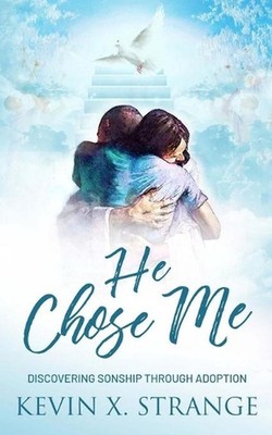 He Chose Me: Discovering Sonship Through Adoption by Kevin Xavier Strange (Engli