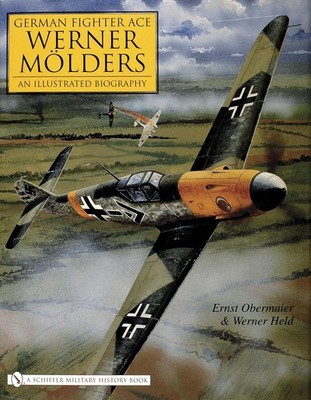 German Fighter Ace Werner Molders: An Illustrated Biography by Ernest Obermaier