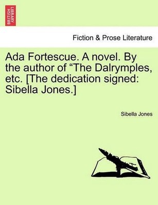 ADA Fortescue. a Novel. by the Author of ''The Dalrymples, Etc. [The Dedication S