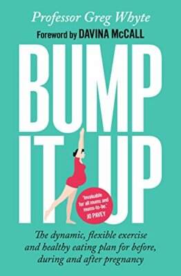Bump It Up: The Dynamic, Flexible Exercise and Healthy Eating Plan For Before,,