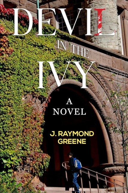 Devil in the Ivy: A Novel by J. Raymond Greene (Paperback Book)