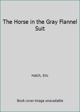 The Horse in the Gray Flannel Suit by Eric Hatch